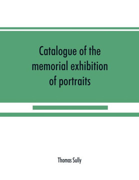 Catalogue of the Memorial Exhibition of Portraits Catalogue of the Memorial Exhibition of Portraits