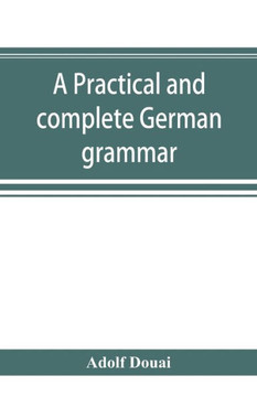 A Practical and Complete German Grammar A Practical and Complete German Grammar