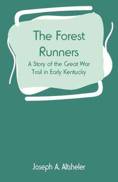 The Forest Runners : A Story of the Great War Trail in Early Kentucky
