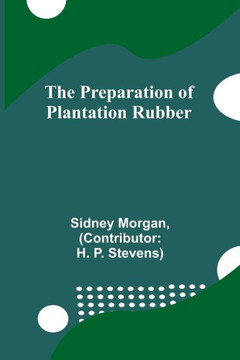 The Preparation of Plantation Rubber The Preparation of Plantation Rubber