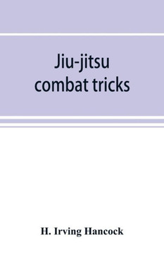 Jiu-jitsu Combat Tricks: Japanese Feats of Attack and Defence in Personal Encounter