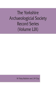 The Yorkshire Archaeologicial Society Record Series (Volume LIX) : Inquisitions Post Mortem Relating to Yorkshire of the Reigns of Henry IV and Henry V