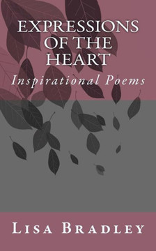 Inspirational Poems: Expressions of the Heart Inspirational Poems: Expressions of the Heart