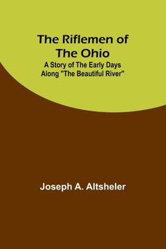 The Riflemen of the Ohio : A Story of the Early Days Along "The Beautiful River"