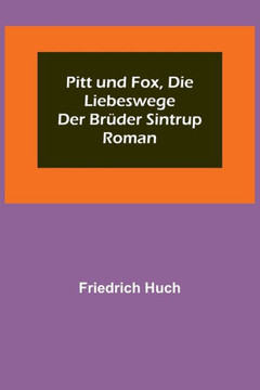 Pitt und Fox, die Liebeswege der Brüder Sintrup : Roman Pitt und Fox, die Liebeswege der Brüder Sintrup : Roman