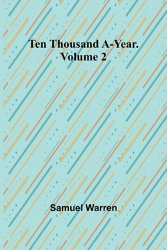 Ten Thousand A-Year. Volume 2 Ten Thousand A-Year. Volume 2