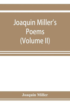 Joaquin Miller's Poems