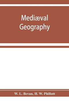 Mediæval Geography. An Essay in Illustration of the Hereford Mappa Mundi