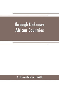 Through Unknown African Countries; the First Expedition from Somaliland to Lake Lamu