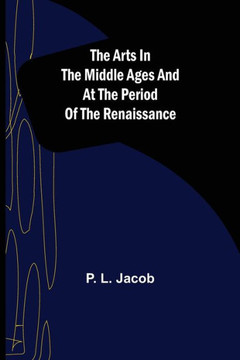 The Arts in the Middle Ages and at the Period of the Renaissance The Arts in the Middle Ages and at the Period of the Renaissance