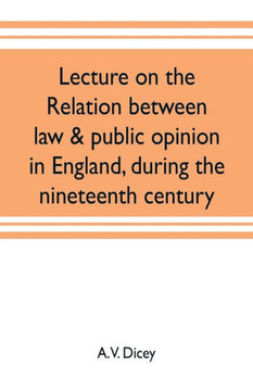 Lecture on the Relation Between Law & Public Opinion in England, During the Nineteenth Century