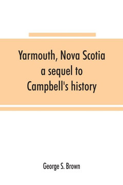 Yarmouth, Nova Scotia : A Sequel to Campbell's History