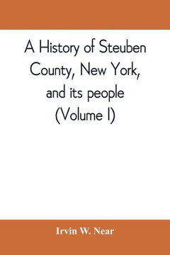 A History of Steuben County, New York, and Its People A History of Steuben County, New York, and Its People