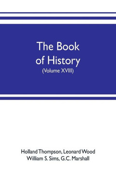 The Book of History. The World's Greatest War, from the Outbreak of the War to the Treaty of Versailles with More Than 1,000 Illustrations