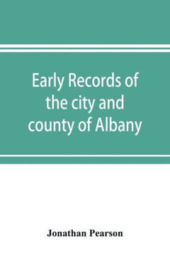 Early Records of the City and County of Albany, and Colony of Rensselaerswyck (1656-1675)