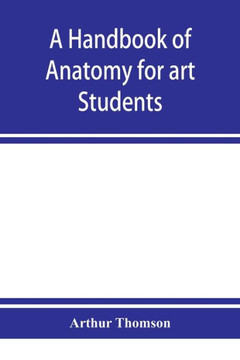 A Handbook of Anatomy for Art Students A Handbook of Anatomy for Art Students