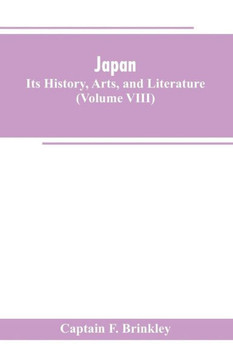 Japan : Its History, Arts, and Literature Japan : Its History, Arts, and Literature