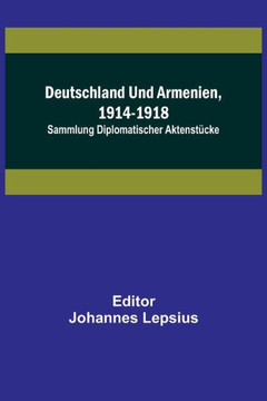 Deutschland und Armenien, 1914-1918 : Sammlung diplomatischer Aktenstücke