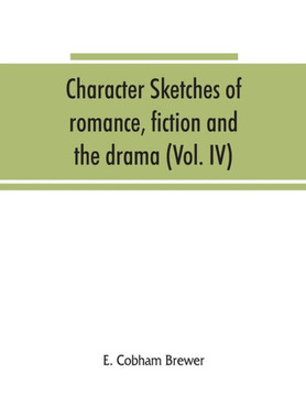 Character Sketches of Romance, Fiction and the Drama