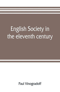 English Society in the Eleventh Century; Essays in English Mediaeval History