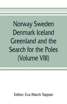 Norway Sweden Denmark Iceland Greenland and the Search for the Poles : The World's Story; a History of the World in Story, Song and Art