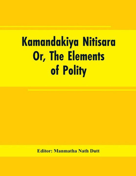 Kamandakiya Nitisara : Or, The Elements of Polity