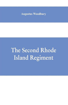 The Second Rhode Island Regiment : A Narrative of Military Operations in which the Regiment was Engaged from the Beginning to the End of the War for the Union