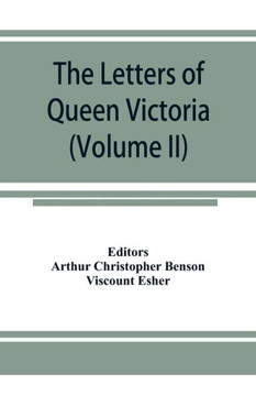 The Letters of Queen Victoria, a Selection from Her Majesty's Correspondence Between the Years 1837 and 1861 (Volume II) 1844-1853