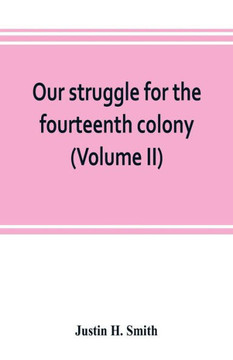 Our Struggle for the Fourteenth Colony : Canada, and the American Revolution