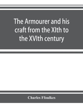 The Armourer and His Craft from the XIth to the XVIth Century