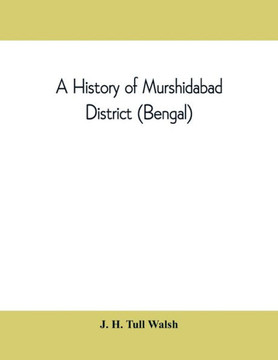 A History of Murshidabad District (Bengal) : With Biographies of Some of Its Noted Families