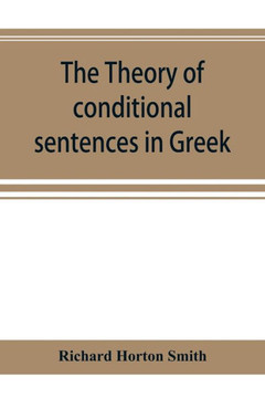 The Theory of Conditional Sentences in Greek & Latin for the Use of Students