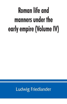 Roman Life and Manners Under the Early Empire Roman Life and Manners Under the Early Empire