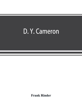D. Y. Cameron; an Illustrated Catalogue of His Etched Work, with Introductory Essay & Descriptive Notes on Each Plate