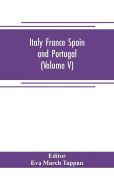 Italy France Spain and Portugal : The World's Story; a History of the World in Story, Song and Art