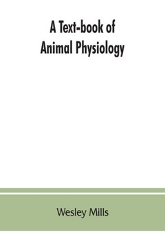 A Text-book of Animal Physiology, With Introductory Chapters on General Biology and a Full Treatment of Reproduction for Student of Human and Comparat