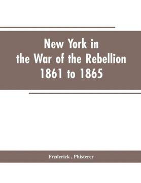 New York in the War of the Rebellion, 1861 to 1865