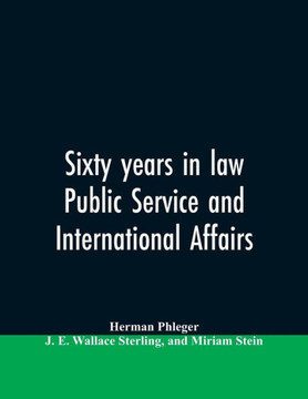 Sixty Years in Law, Public Service and International Affairs