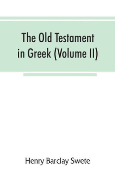 The Old Testament in Greek, According to the Septuagint The Old Testament in Greek, According to the Septuagint