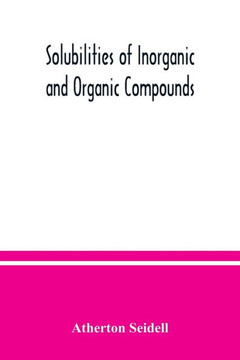 Solubilities of Inorganic and Organic Compounds, a Compilation of Quantitative Solubility Data from the Periodical Literature