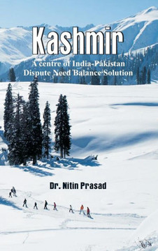 Kashmir : A Centre of India-Pakistan Dispute Need Balance Solution Kashmir : A Centre of India-Pakistan Dispute Need Balance Solution