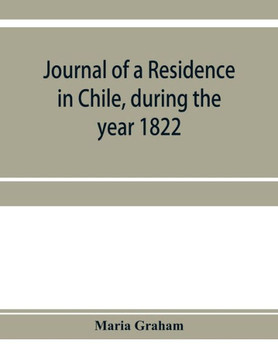 Journal of a Residence in Chile, During the Year 1822: and a Voyage from Chile to Brazil in 1823