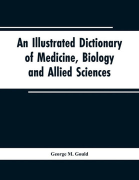 An Illustrated Dictionary of Medicine, Biology and Allied Sciences