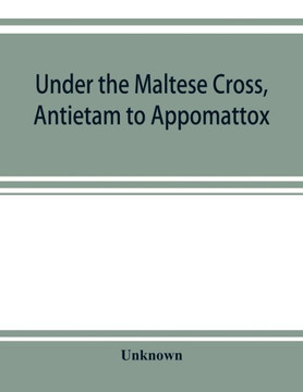 Under the Maltese Cross, Antietam to Appomattox, the Loyal Uprising in Western Pennsylvania, 1861-1865; Campaigns 155th Pennsylvania Regiment