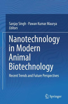 Nanotechnology in Modern Animal Biotechnology : Recent Trends and Future Perspectives Nanotechnology in Modern Animal Biotechnology : Recent Trends and Future Perspectives