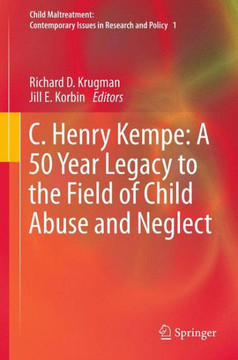 C. Henry Kempe: A 50 Year Legacy to the Field of Child Abuse and Neglect C. Henry Kempe: A 50 Year Legacy to the Field of Child Abuse and Neglect