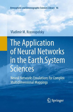 The Application of Neural Networks in the Earth System Sciences : Neural Networks Emulations for Complex Multidimensional Mappings