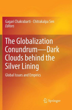 The Globalization Conundrum-Dark Clouds Behind the Silver Lining : Global Issues and Empirics The Globalization Conundrum-Dark Clouds Behind the Silver Lining : Global Issues and Empirics