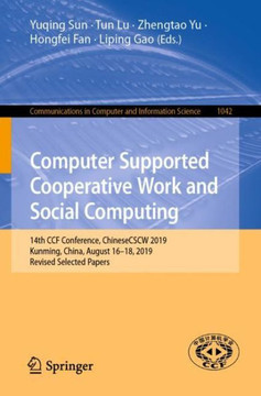 Computer Supported Cooperative Work and Social Computing : 14th CCF Conference, ChineseCSCW 2019, Kunming, China, August 16–18, 2019, Revised Selected Papers Computer Supported Cooperative Work and Social Computing : 14th CCF Conference, ChineseCSCW 2019, Kunming, China, August 16–18, 2019, Revised Selected Papers