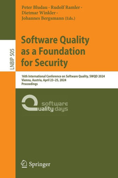 Software Quality as a Foundation for Security : 16th International Conference on Software Quality, SWQD 2024, Vienna, Austria, April 23–25, 2024, Proceedings Software Quality as a Foundation for Security : 16th International Conference on Software Quality, SWQD 2024, Vienna, Austria, April 23–25, 2024, Proceedings